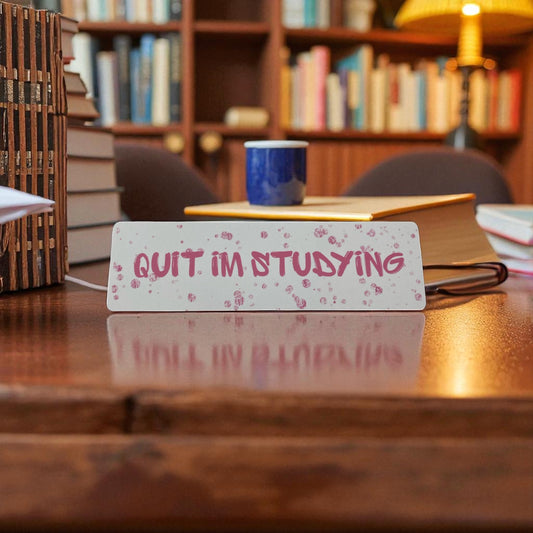 Quit, I’m studying